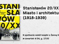 Stanisławów 20/XX. Miasto i architektura - spotkanie architektoniczne